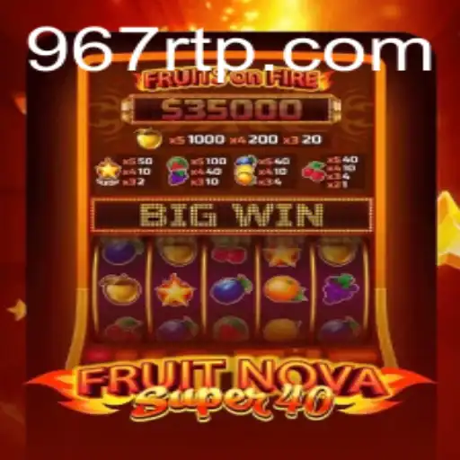 Exploring the Exciting World of FruitNovaSuper40 and Its Connection to 967.com